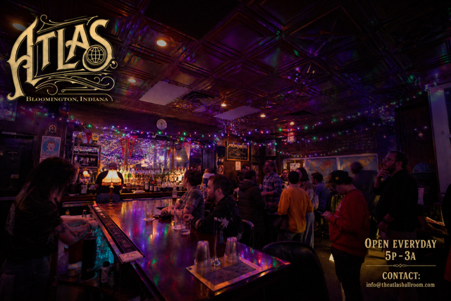 The Atlas Ballroom; Bloomington, IN; bottom right corner says Open Everyday 5p - 3a; Contact: info@theatlasballroom.com